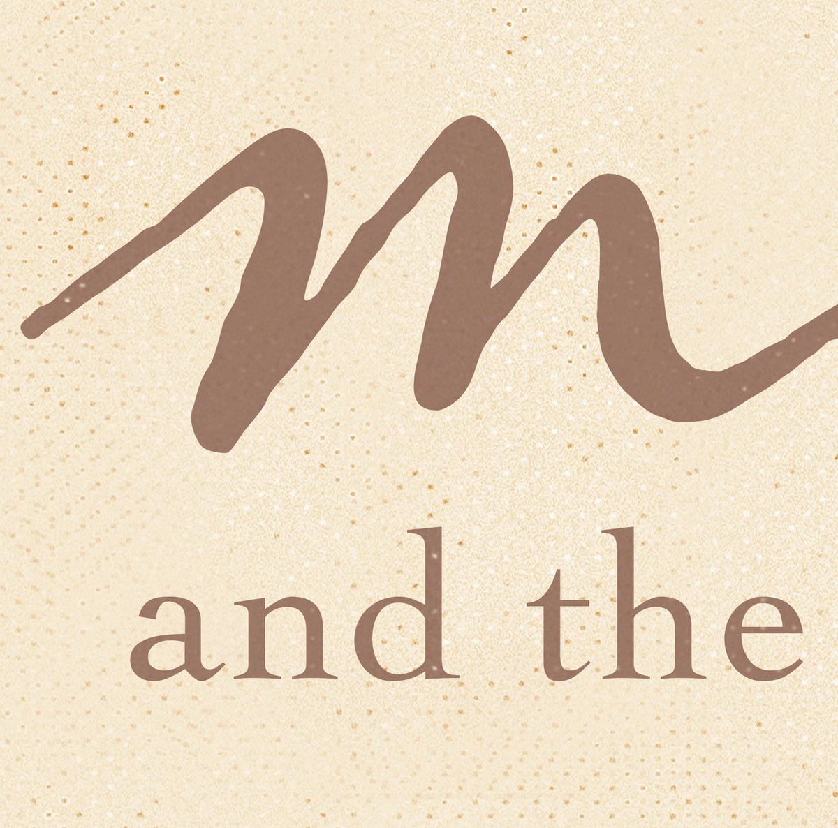 A close-up of a beige textured surface with a large brown stylized script letter 'm' above the words 'and the' in brown serif text.